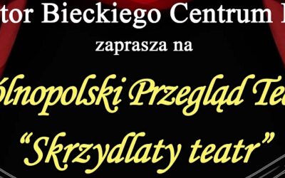 VI Ogólnopolski Przegląd Teatralny SKRZYDLATY TEATR